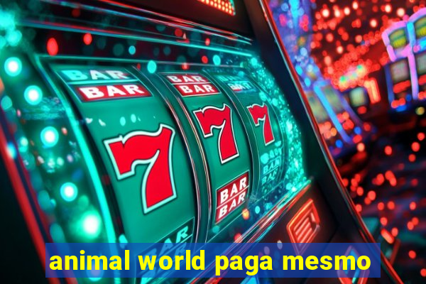 animal world paga mesmo